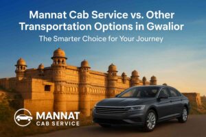 Read more about the article Mannat Cab Service vs. Other Transportation Options in Gwalior
